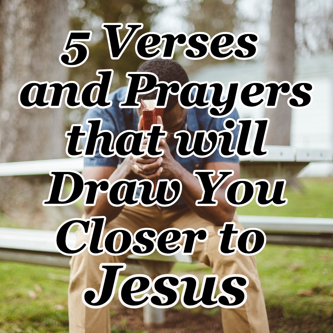 5 Verses And Prayers That Will Draw You Closer To Jesus CMB