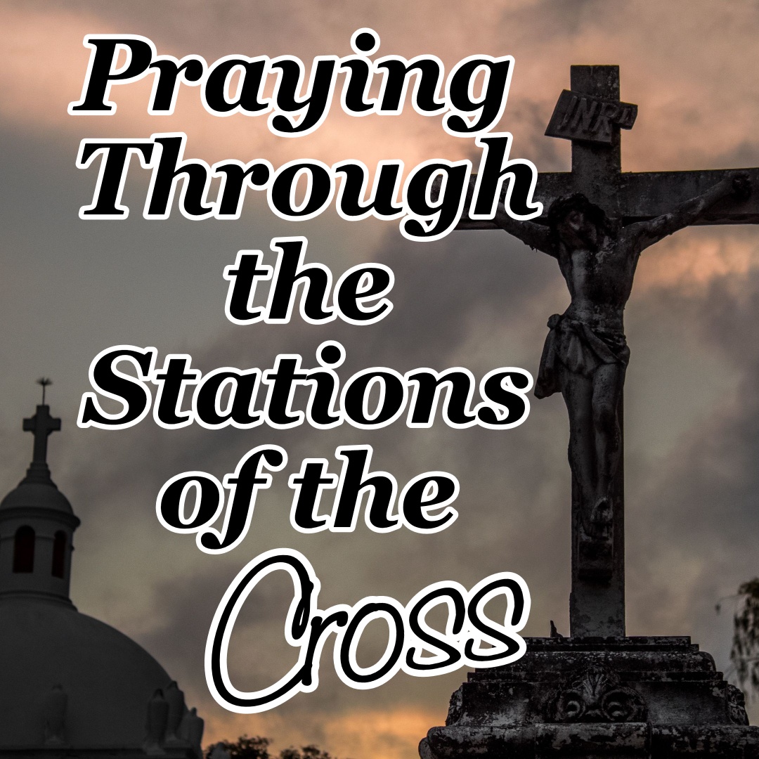 Praying Through The Stations of the Cross Counting My Blessings