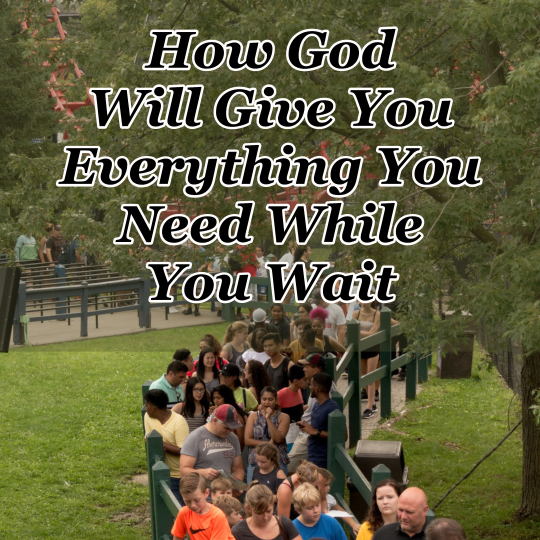 How God Will Give You Everything You Need While You Wait - Counting My ...