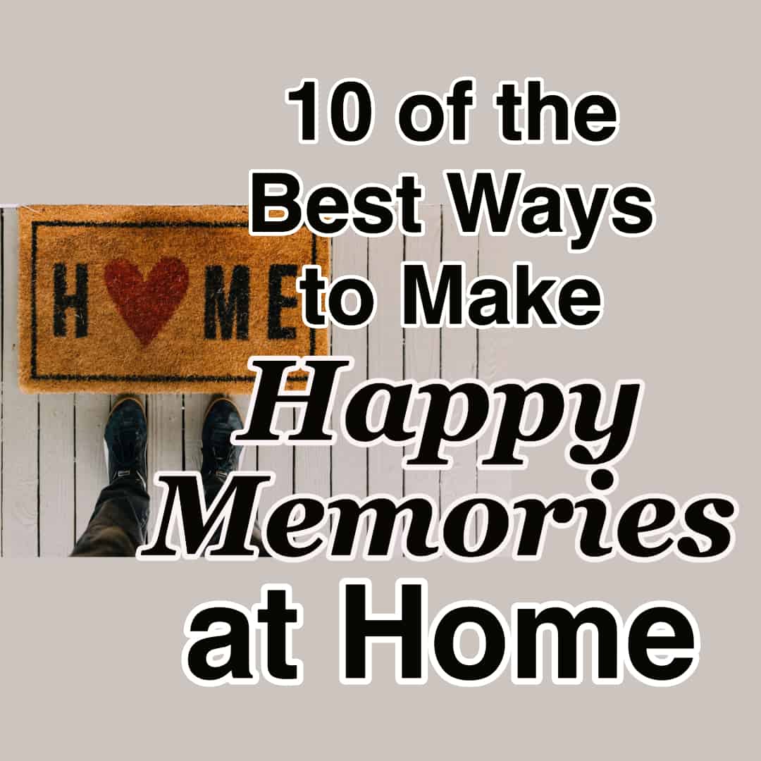 10-of-the-best-ways-to-make-happy-memories-at-home-cmb