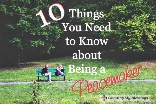 10 Things You Need To Know About Being A Peacemaker Counting My Blessings