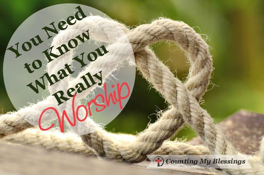 You Need to Know What You Really Worship - https://countingmyblessings.com/really-worship/ You Need to Know What You Really Worship
