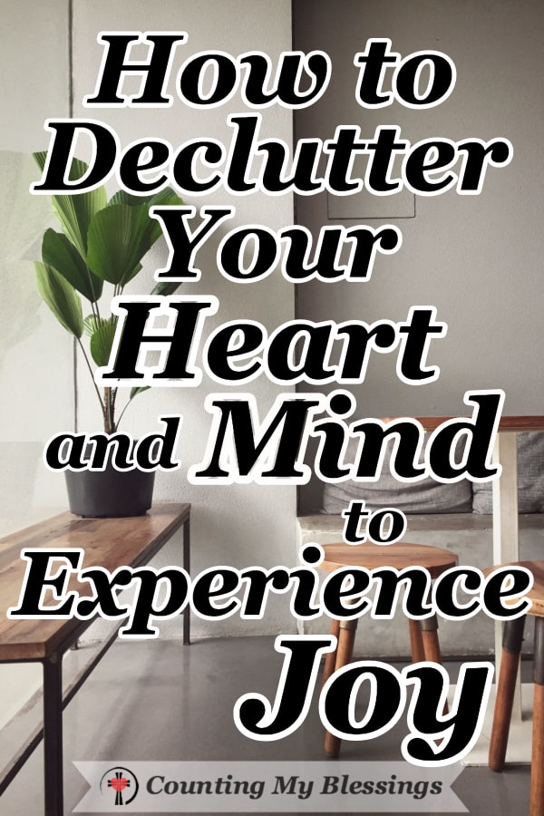 When you declutter your heart and mind it's possible to improve your joy level the same way a tidy home is able to bring a sense of calm and happiness.  #Declutter #FindYourJoy #MentalHealth #Peace