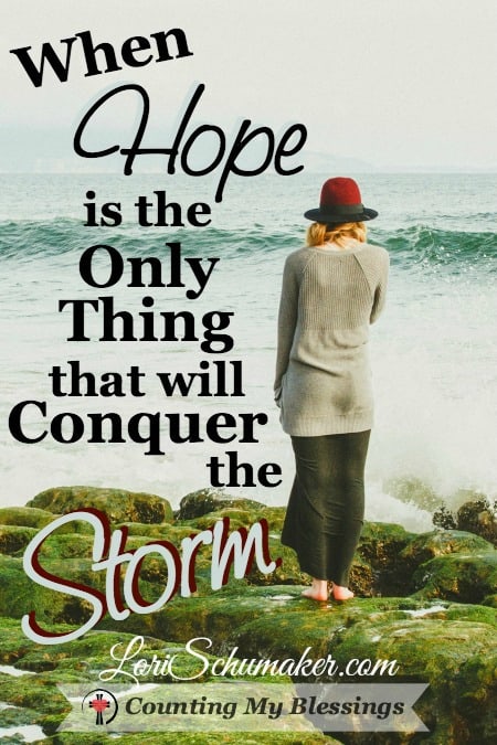 When Hope is the Only Thing that will Conquer the Storm - Counting My Blessings When Hope is the Only Thing that will Conquer the Storm - Counting My Blessings