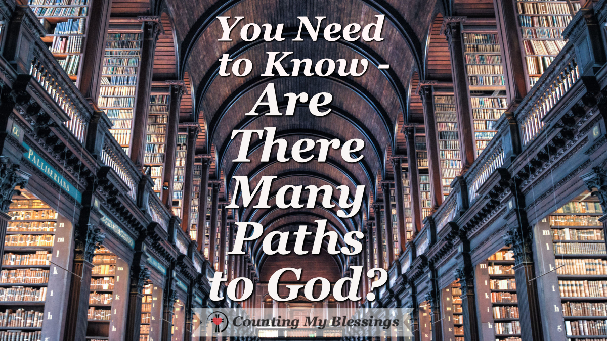 You Need To Know - Are There Many Paths To God? - Counting My Blessings