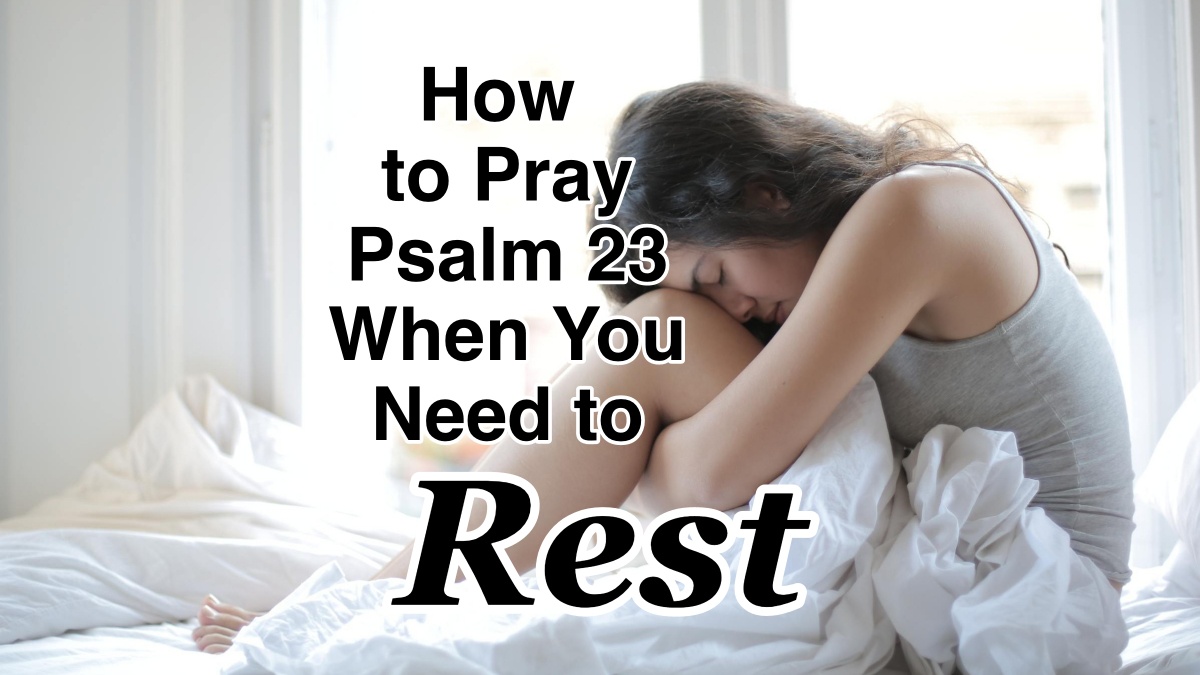 How To Pray Psalm 23 When You Need To Rest CMB how-to-pray-psalm-23-when-you-need-to-rest-cmb