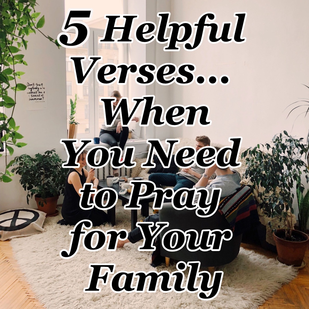 5-helpful-verses-when-you-need-to-pray-for-your-family-cmb