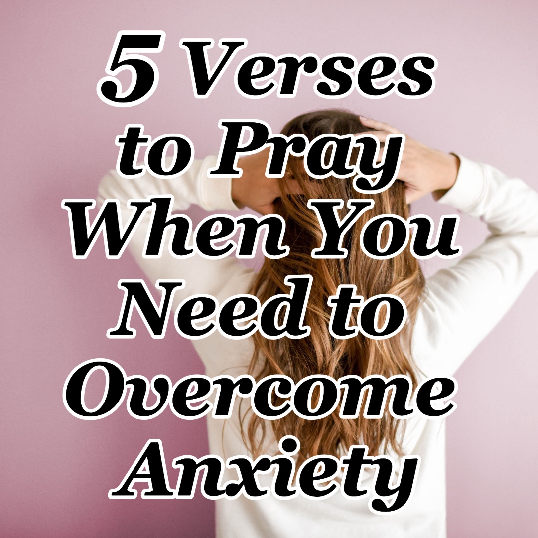 5 Verses to Pray When You Need to Overcome Anxiety | CMB