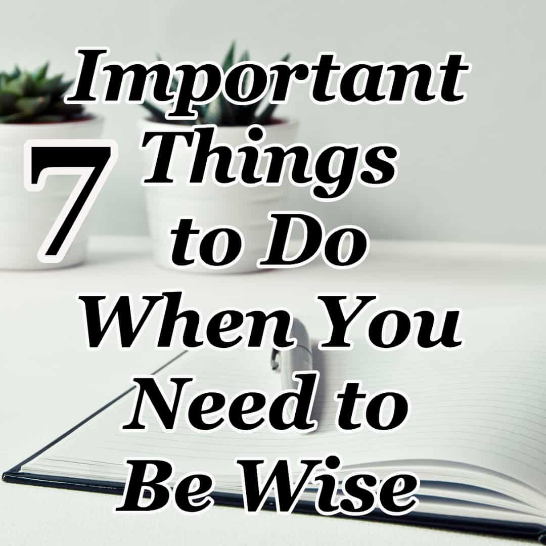 7-important-things-to-do-when-you-need-to-be-wise-cmb