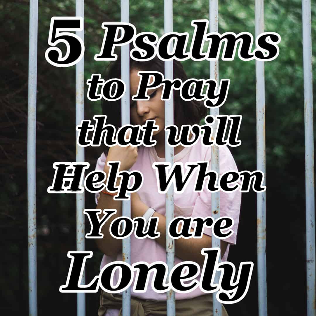 5 Psalms to Pray that will Help When You Feel Lonely CMB