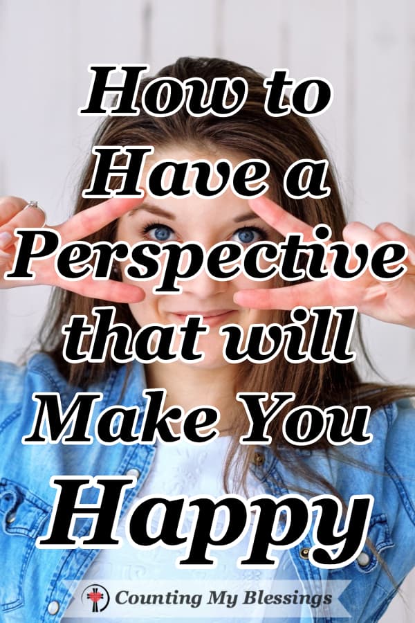 How To Have A Perspective That Will Make You Happy - Counting My Blessings