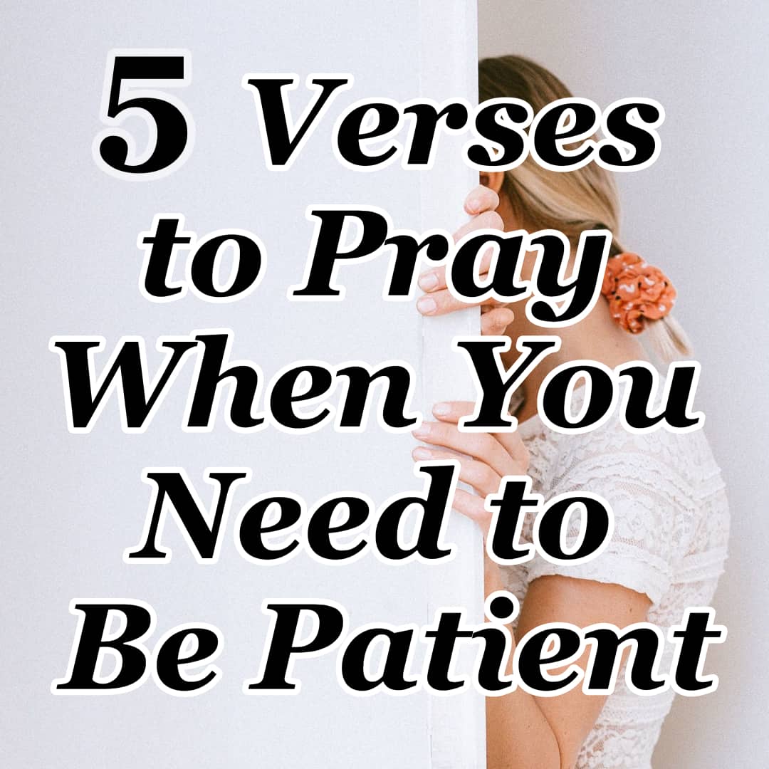 5 Verses To Pray When You Need To Be Patient Cmb