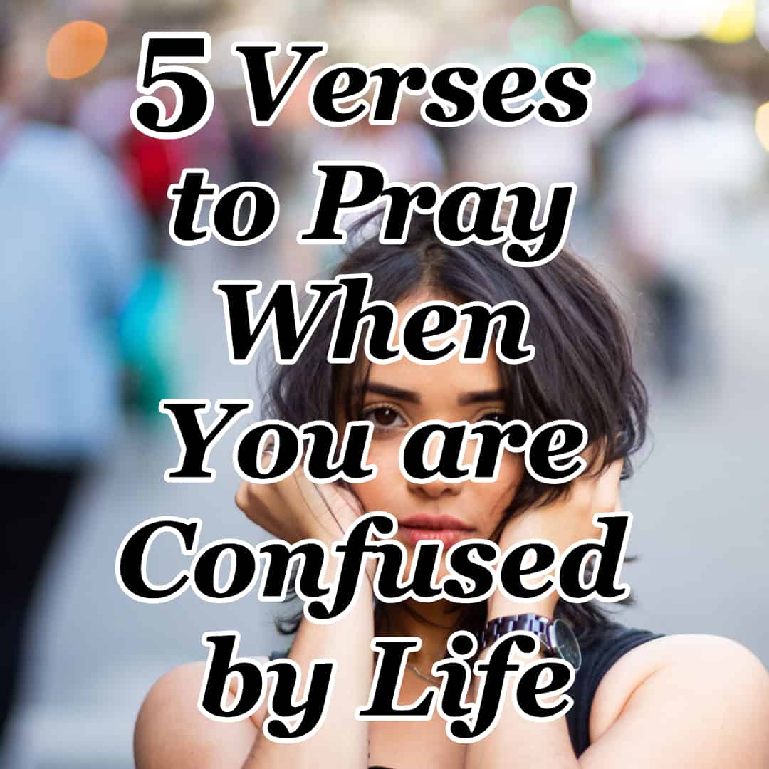 5 Verses to Pray When You are Confused by Life CMB