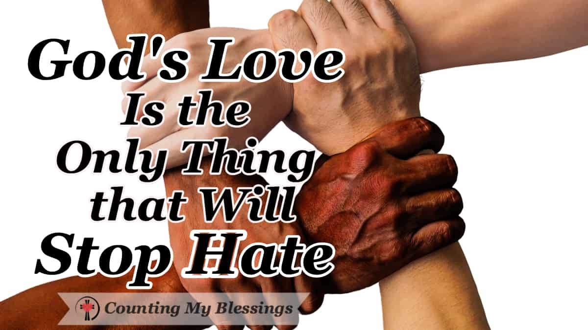 God S Love Is The Only Thing That Will Stop The Hate Counting My God S Love Is The Only Thing That Will Stop The Hate Counting My