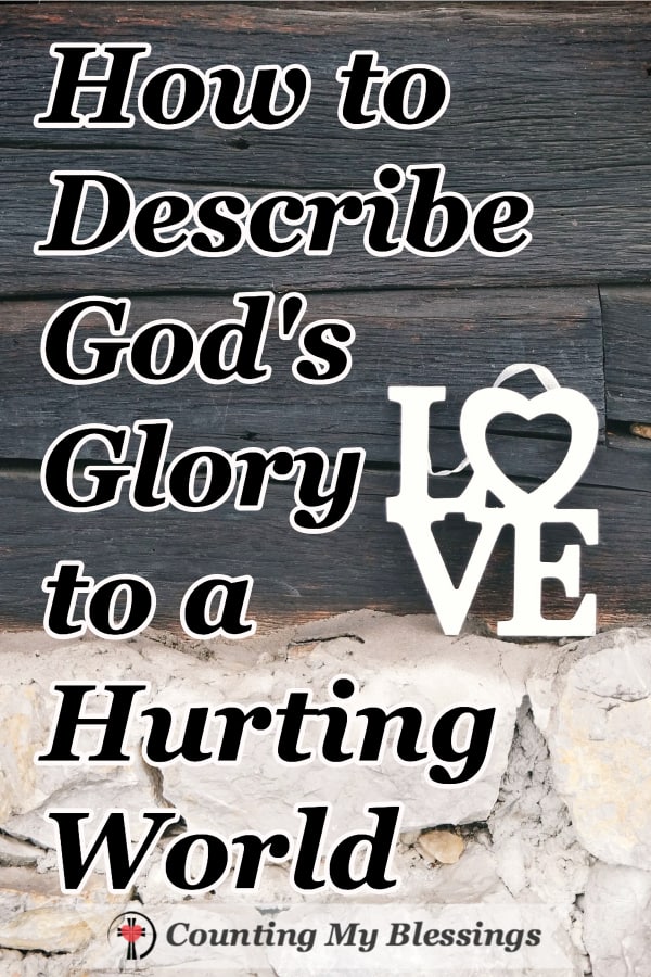 The Bible says God is glorious but how can you and I describe God's glory in ways that people who need Him can understand? #WWGGG #DescribeGod'sGlory #Faith #Blessings