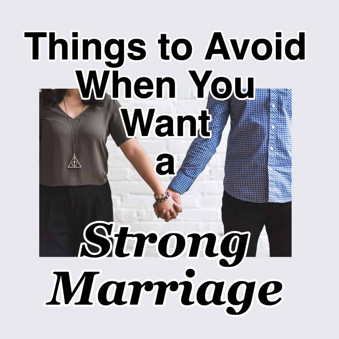 things-to-avoid-when-you-want-a-strong-marriage-cmb