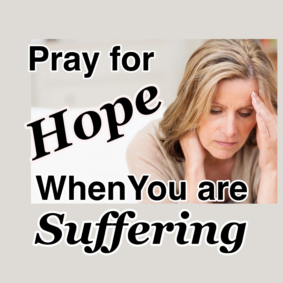 Pray for Hope When You are Suffering - Counting My Blessings