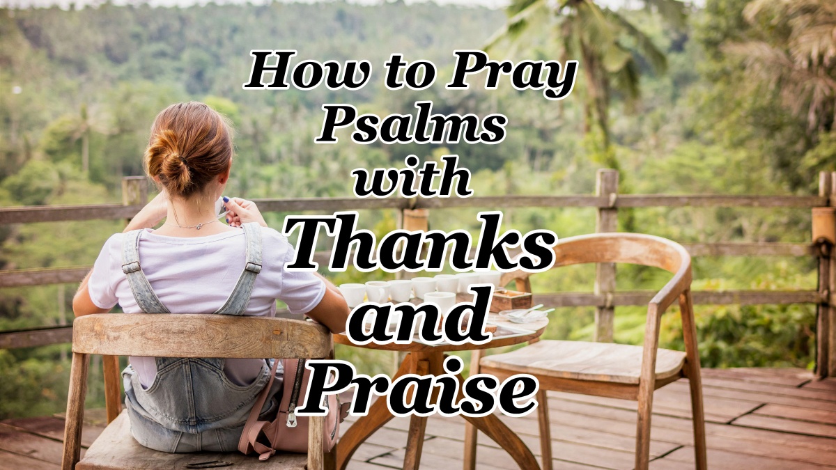 How to Pray Psalms with Thanks and Praise - Counting My Blessings