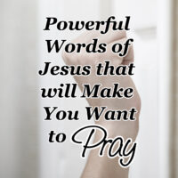 Powerful Words of Jesus that will Make You Want to Pray