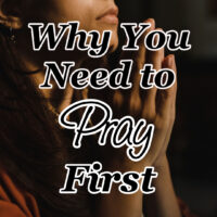 Why You Need to Pray First