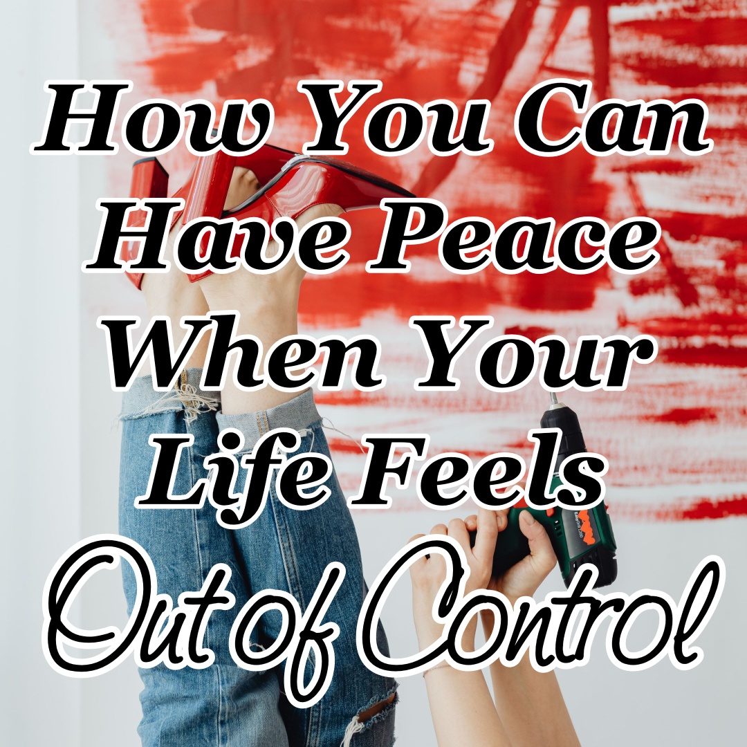 how-you-can-have-peace-when-your-life-feels-out-of-control-cmb