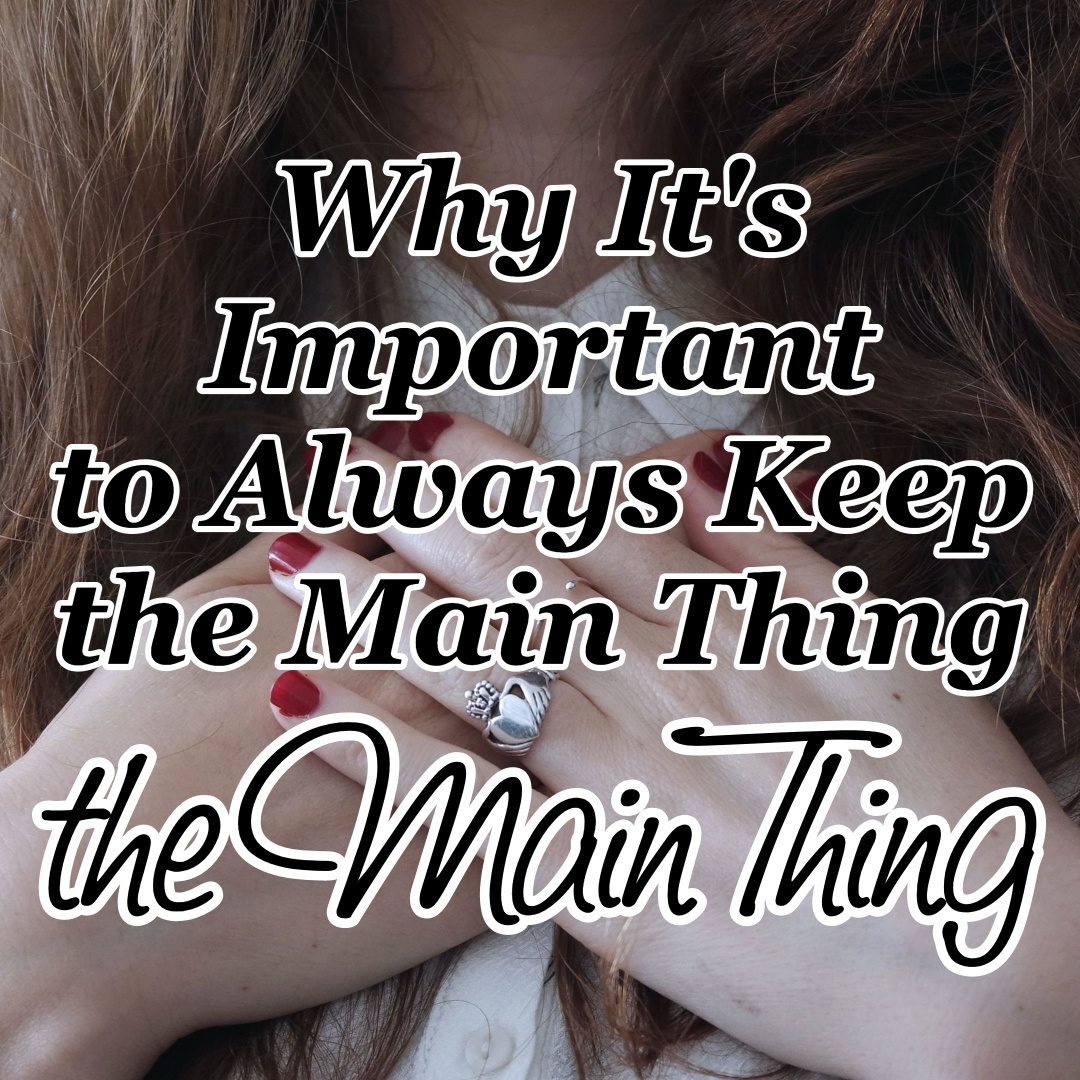 why-it-s-important-to-always-keep-the-main-thing-the-main-thing-cmb