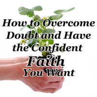 How to Overcome Doubt and Have the Confident Faith You Want