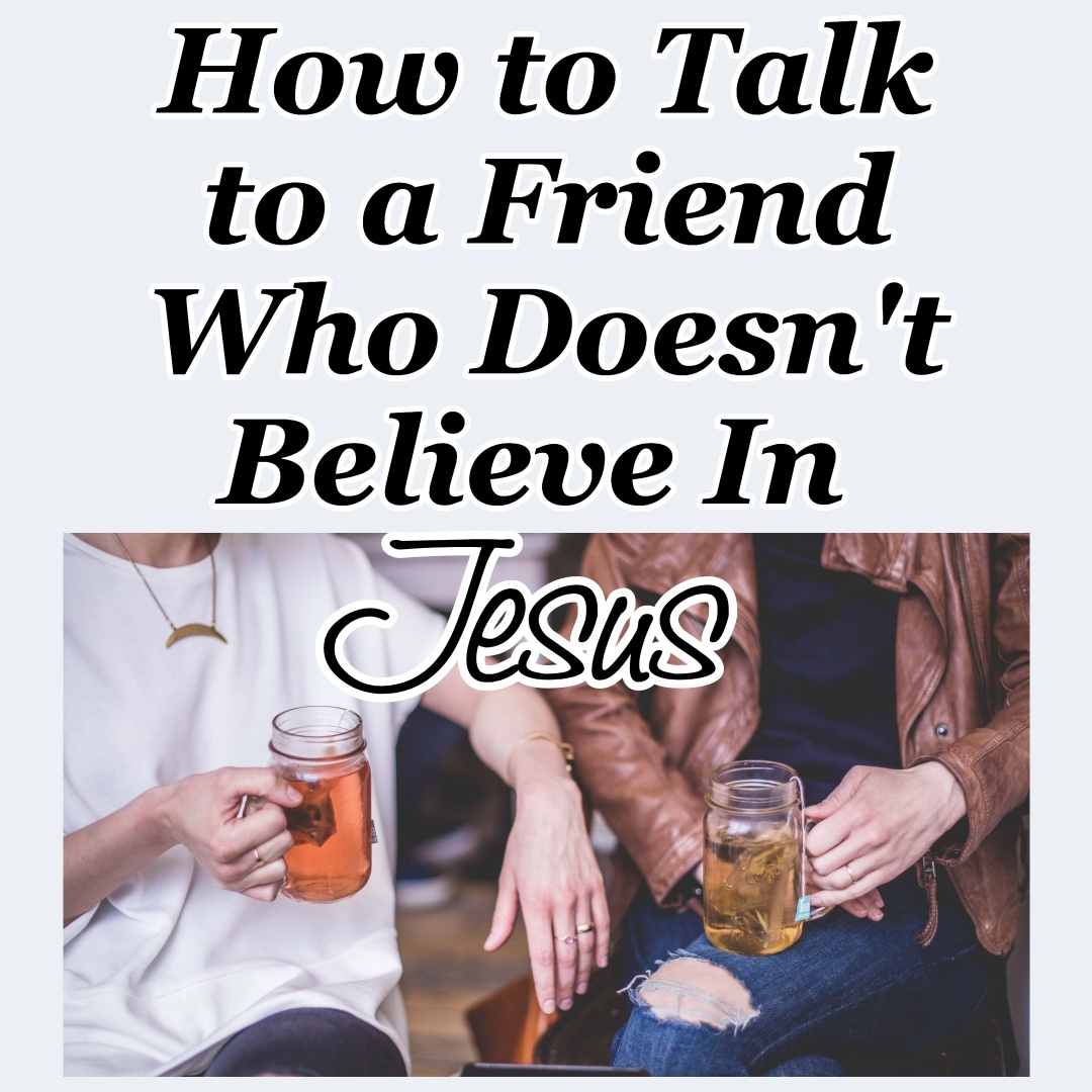 how-to-talk-to-a-friend-who-doesn-t-believe-in-jesus-cmb