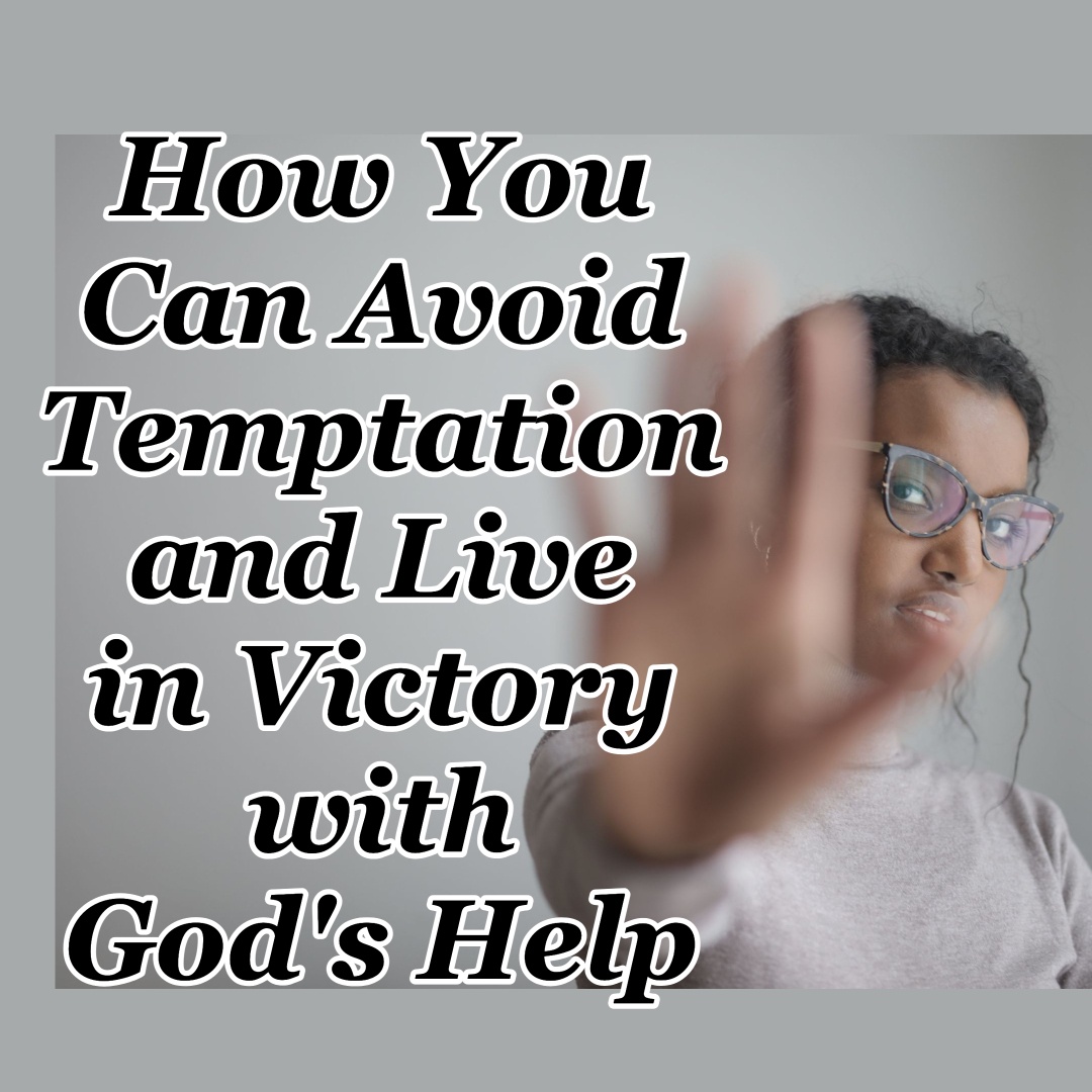 how-you-can-avoid-temptation-and-live-in-victory-with-god-s-help-cmb