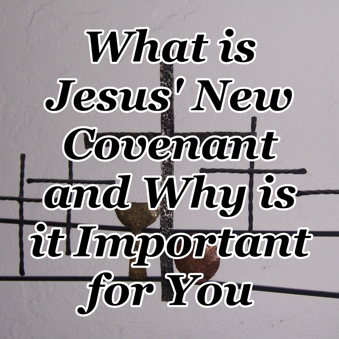 what-is-jesus-new-covenant-and-why-it-is-important-for-you-cmb