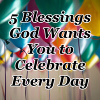5 Blessings God Wants You to Celebrate Every Day