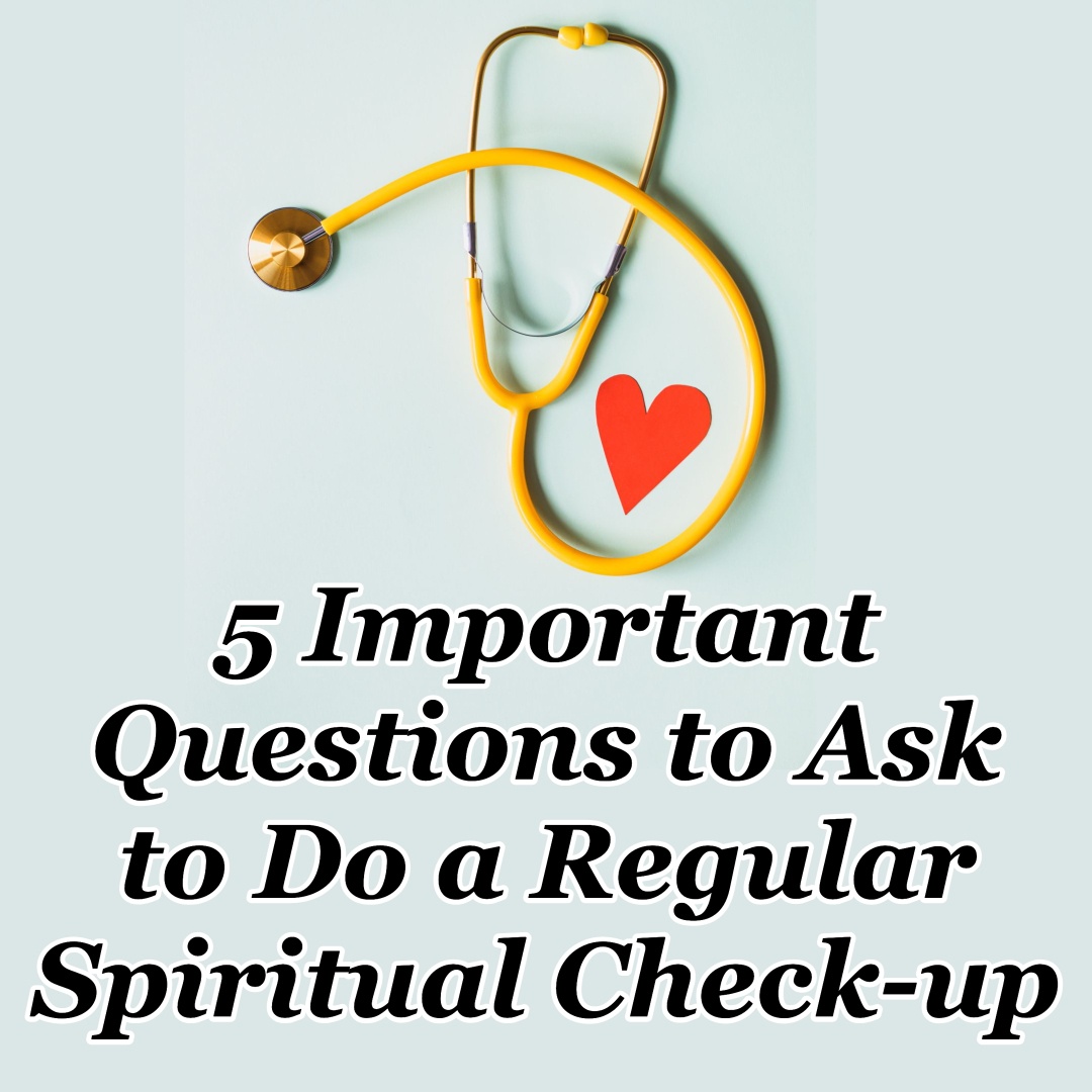5 Important Questions to Ask to Do a Regular Spiritual Check up CMB
