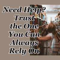 Need Help? Trust the One You Can Always Rely On
