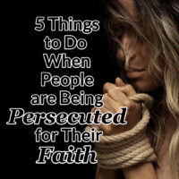 5 Things to Do When People are Being Persecuted for Their Faith