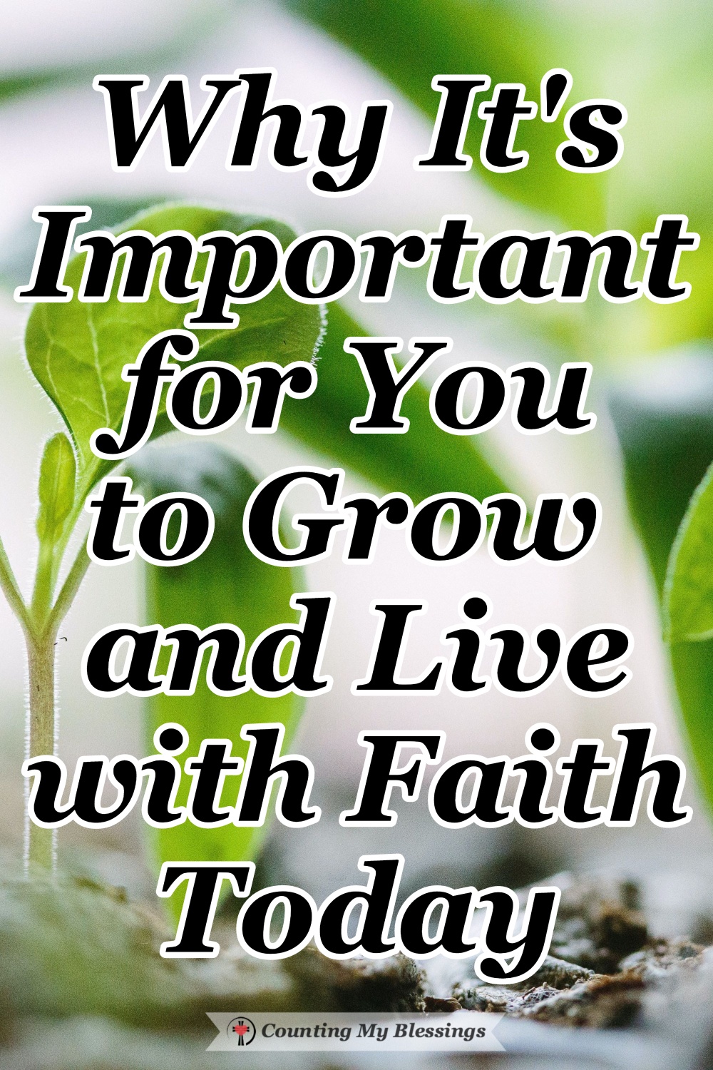 Why It's Important For You To Grow And Live With Faith Today - CMB