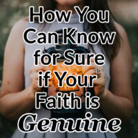 How You Can Know for Sure if Your Faith is Genuine
