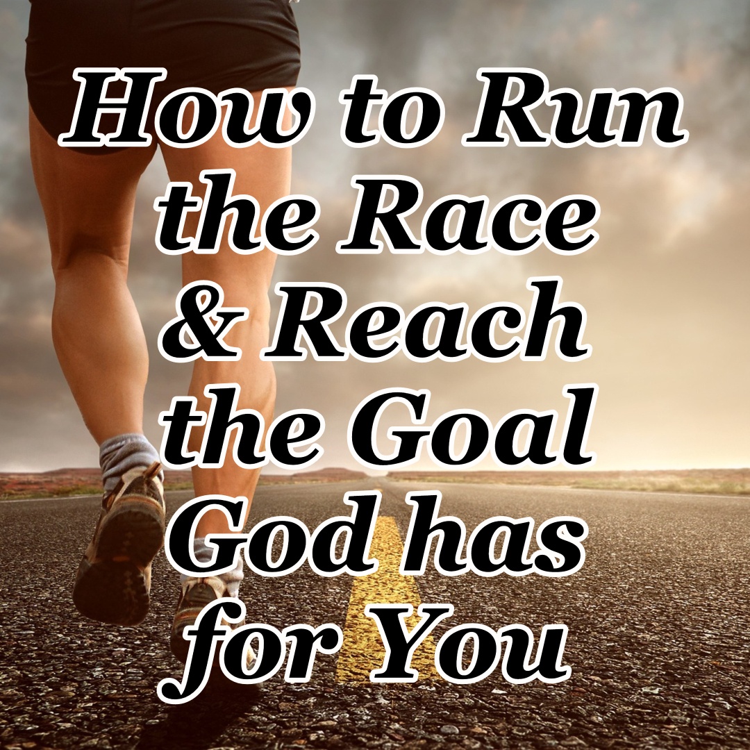 How to Run the Race & Reach the Goal God has for You - CMB