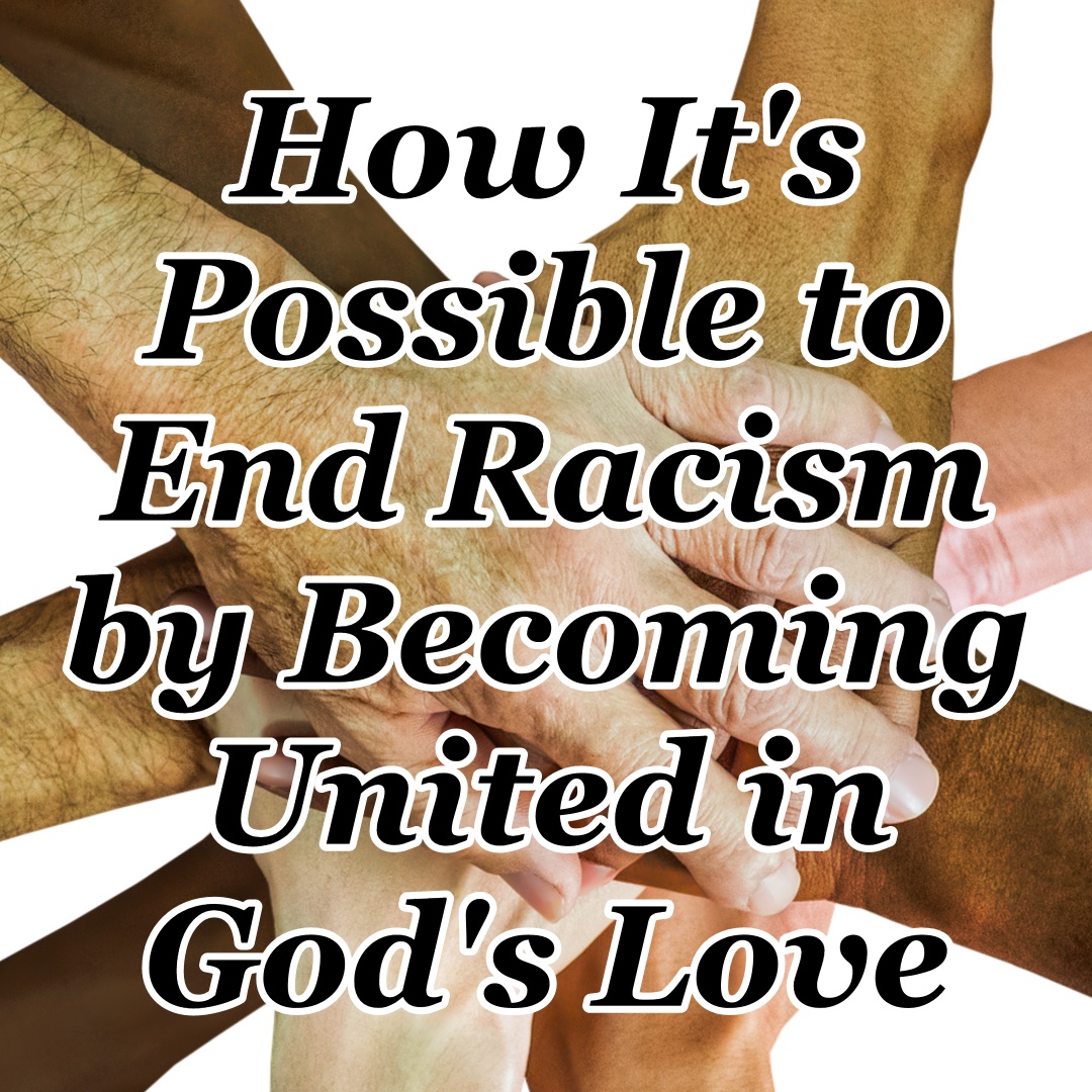 How It's Possible to End Racism by Becoming United in God's Love - CMB