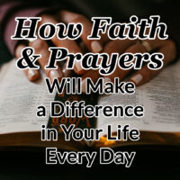 How Faith & Prayers Will Make a Difference in Your Life Every Day