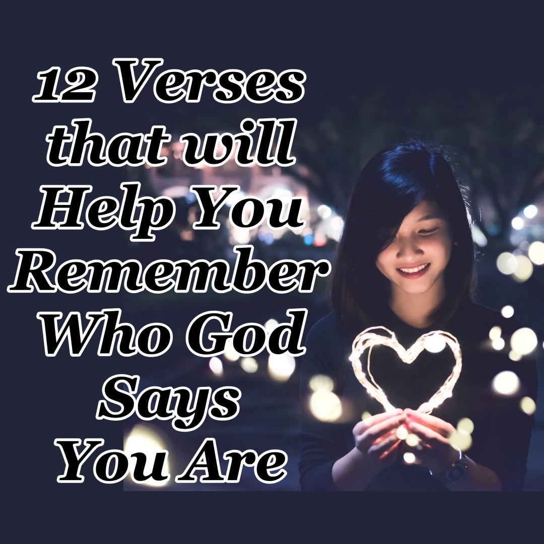 12 Verses that will Help You Remember Who God Says You Are - CMB