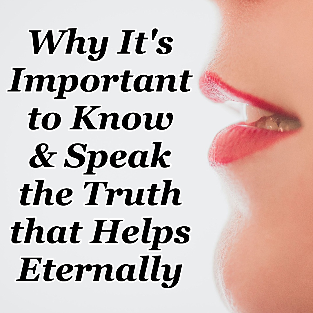 why-it-s-important-to-know-speak-the-truth-that-helps-eternally