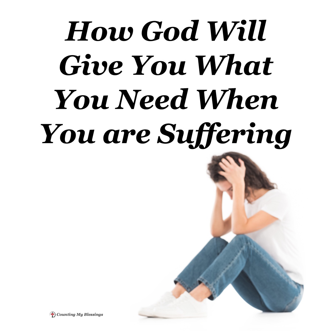 How God Will Give You What You Need When You are Suffering