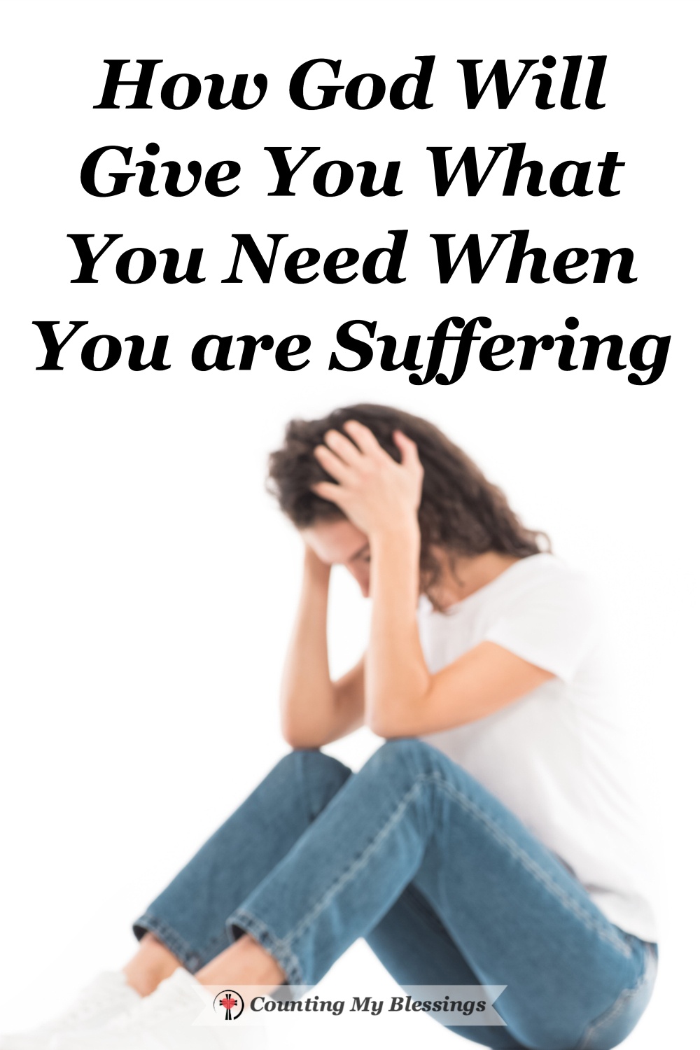 How God Will Give You What You Need When You Are Suffering - Counting ...