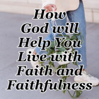 How God will Help You Live with Faith and Faithfulness