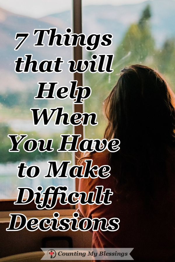 7 Things That Will Help When You Have To Make Difficult Decisions