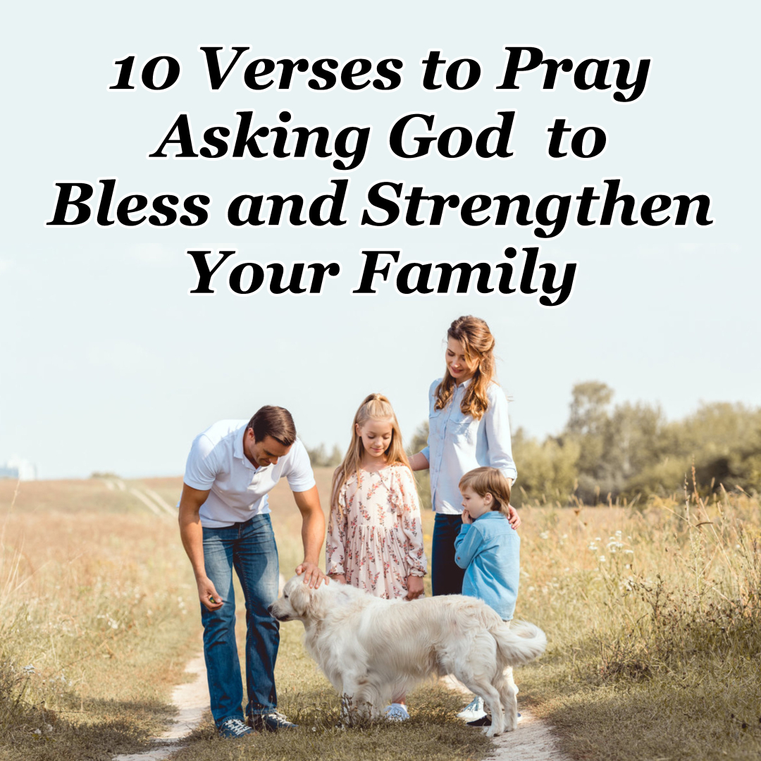 10 Verses to Pray Asking God to Bless and Strengthen Your Family