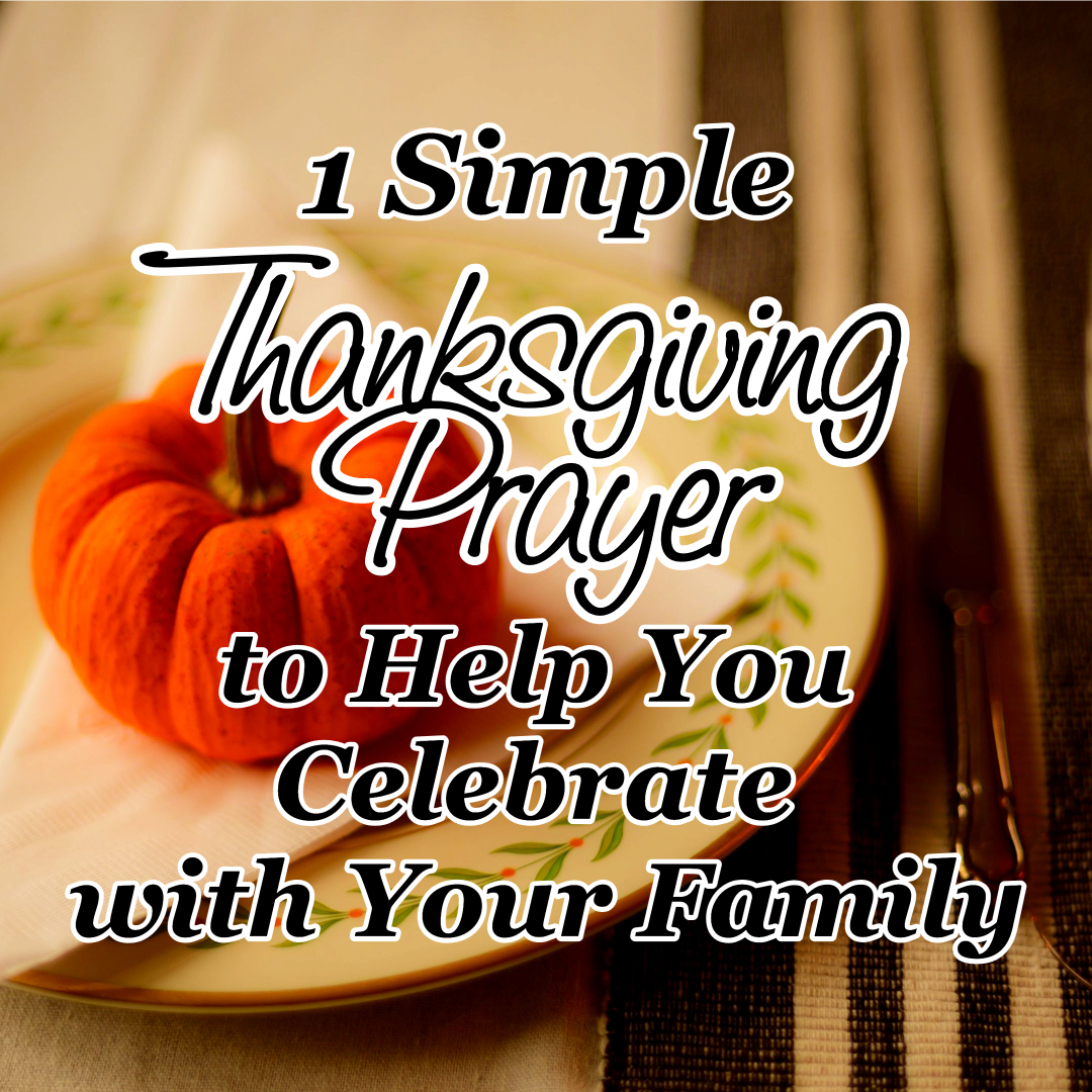 1 Simple Thanksgiving Prayer to Help You Celebrate with Your Family