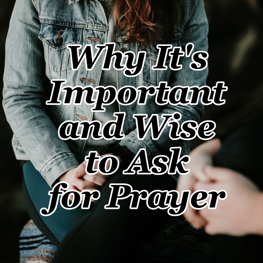 Why It's Important and Wise to Ask for Prayer