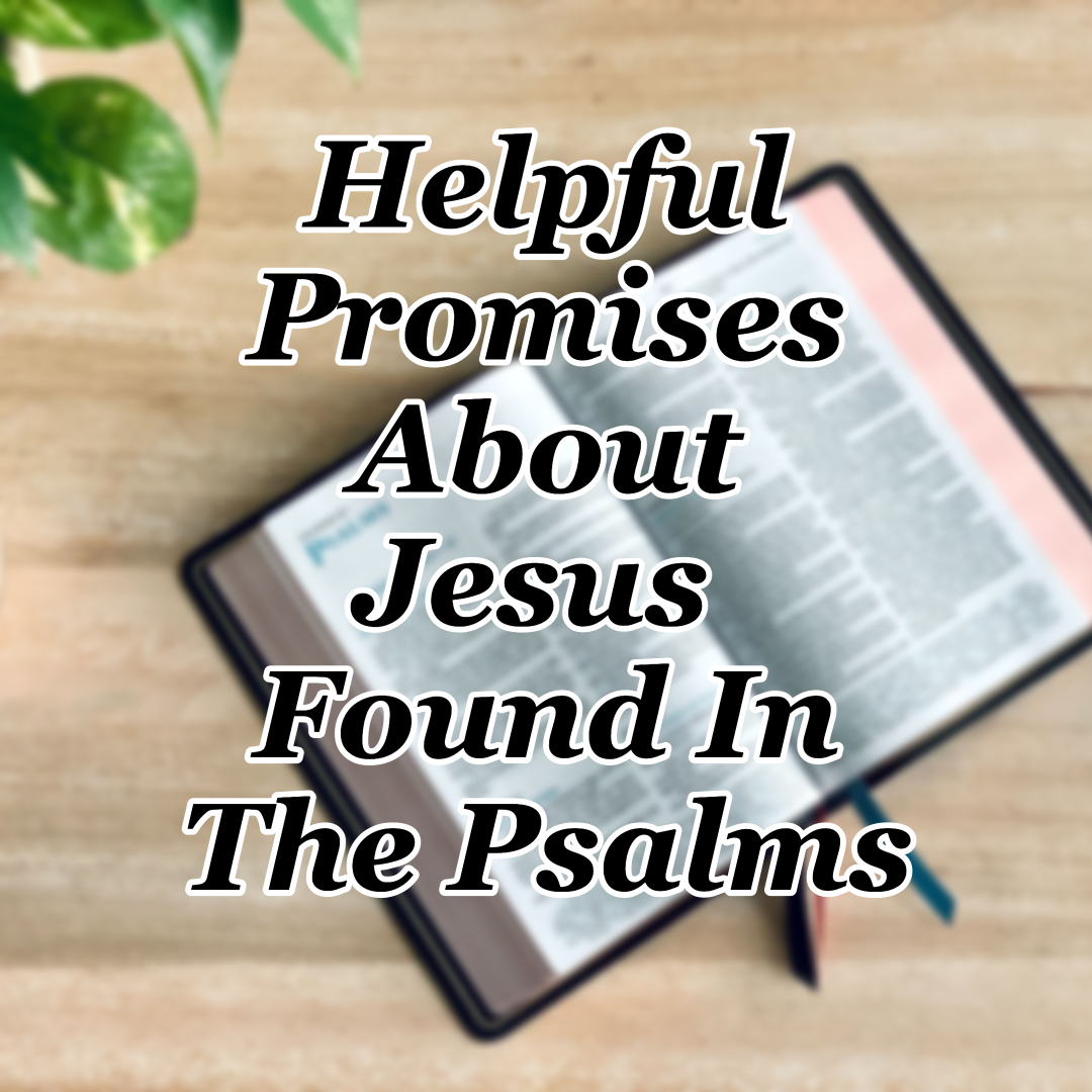 Helpful Promises About Jesus Found In The Psalms