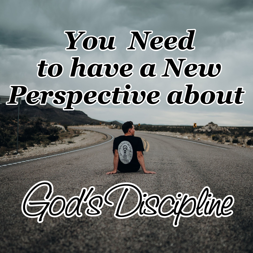 You Need To Have A New Perspective About God's Discipline - Counting My ...